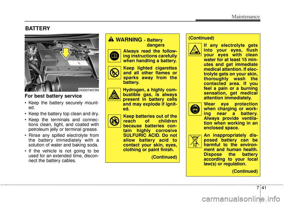 Hyundai Elantra GT 2017 Service Manual 741
Maintenance
BATTERY
For best battery service
 Keep the battery securely mount-ed.
 Keep the battery top clean and dry.
 Keep the terminals and connec- tions clean, tight, and coated with
petroleum