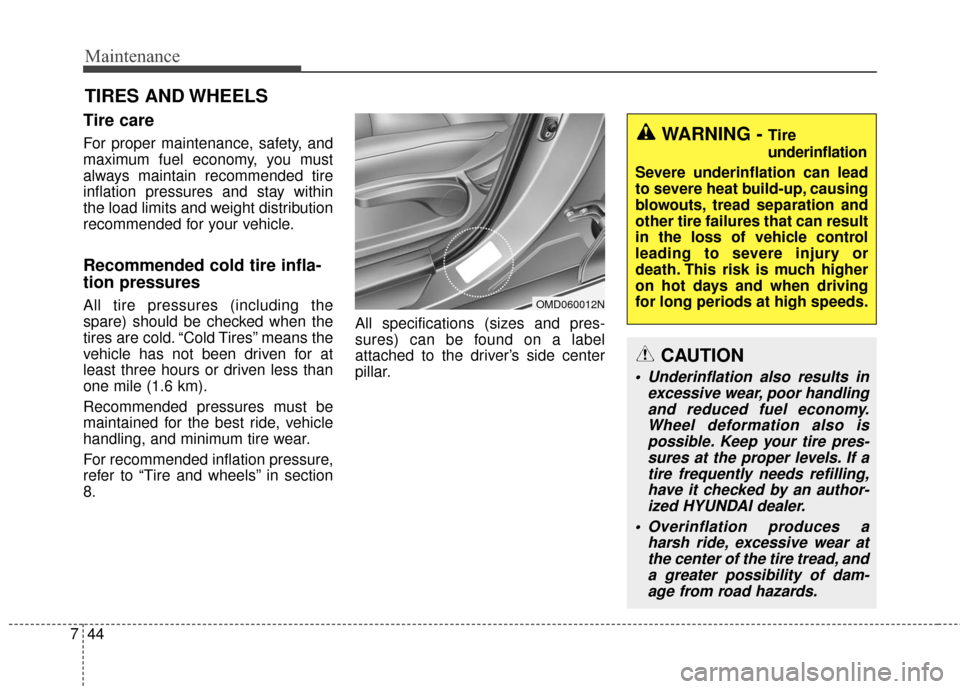 Hyundai Elantra GT 2017 Owners Manual Maintenance
44
7
TIRES AND WHEELS
Tire care
For proper maintenance, safety, and
maximum fuel economy, you must
always maintain recommended tire
inflation pressures and stay within
the load limits and Hyundai Elantra GT 2017 Owners Manual Maintenance
44
7
TIRES AND WHEELS
Tire care
For proper maintenance, safety, and
maximum fuel economy, you must
always maintain recommended tire
inflation pressures and stay within
the load limits and