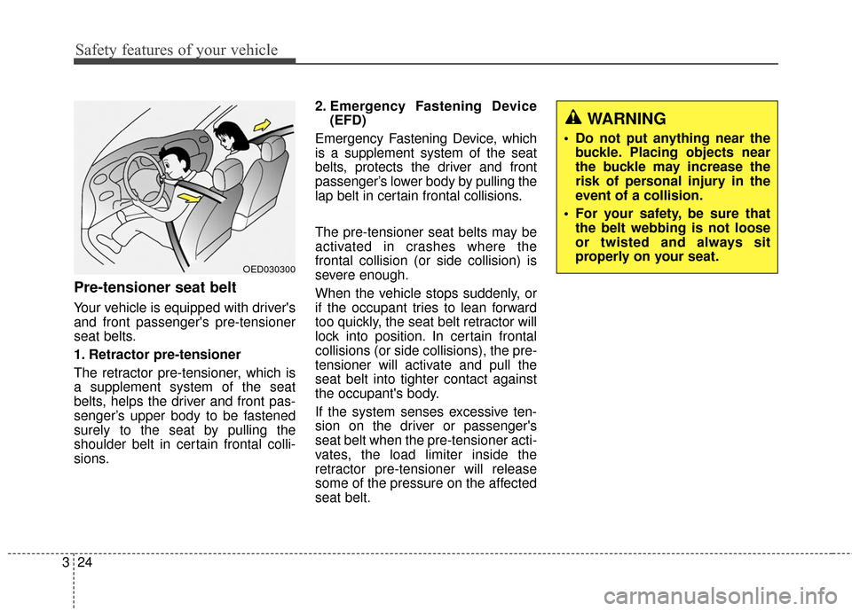 Hyundai Elantra GT 2017 Owners Guide Safety features of your vehicle
24
3
Pre-tensioner seat belt 
Your vehicle is equipped with drivers
and front passengers pre-tensioner
seat belts.
1. Retractor pre-tensioner
The retractor pre-tensio