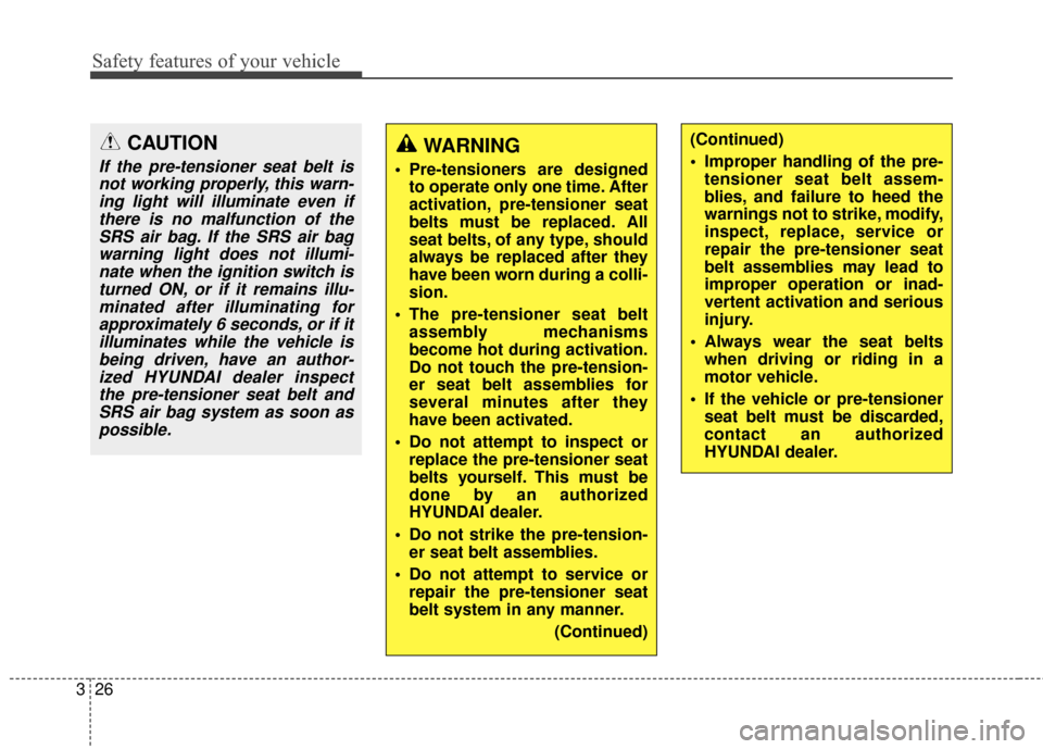 Hyundai Elantra GT 2017 Service Manual Safety features of your vehicle
26
3
CAUTION
If the pre-tensioner seat belt is
not working properly, this warn-ing light will illuminate even ifthere is no malfunction of theSRS air bag. If the SRS ai Hyundai Elantra GT 2017 Service Manual Safety features of your vehicle
26
3
CAUTION
If the pre-tensioner seat belt is
not working properly, this warn-ing light will illuminate even ifthere is no malfunction of theSRS air bag. If the SRS ai