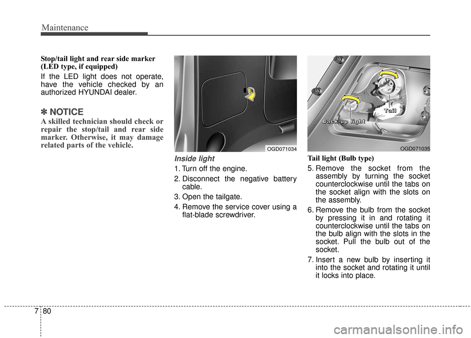 Hyundai Elantra GT 2017 Owners Manual Maintenance
80
7
Stop/tail light and rear side marker
(LED type, if equipped)
If the LED light does not operate,
have the vehicle checked by an
authorized HYUNDAI dealer.
✽ ✽
NOTICE
A skilled tech Hyundai Elantra GT 2017 Owners Manual Maintenance
80
7
Stop/tail light and rear side marker
(LED type, if equipped)
If the LED light does not operate,
have the vehicle checked by an
authorized HYUNDAI dealer.
✽ ✽
NOTICE
A skilled tech