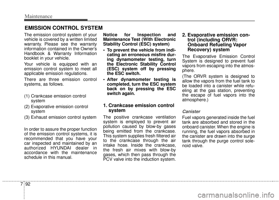 Hyundai Elantra GT 2017  Owners Manual Maintenance
92
7
EMISSION CONTROL SYSTEM
The emission control system of your
vehicle is covered by a written limited
warranty. Please see the warranty
information contained in the Owner’s
Handbook &