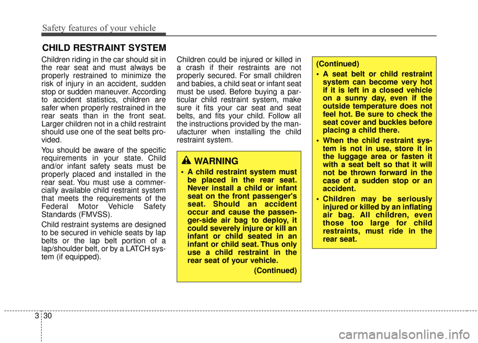 Hyundai Elantra GT 2017 Service Manual Safety features of your vehicle
30
3
Children riding in the car should sit in
the rear seat and must always be
properly restrained to minimize the
risk of injury in an accident, sudden
stop or sudden Hyundai Elantra GT 2017 Service Manual Safety features of your vehicle
30
3
Children riding in the car should sit in
the rear seat and must always be
properly restrained to minimize the
risk of injury in an accident, sudden
stop or sudden