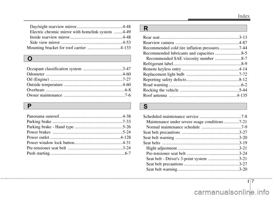 Hyundai Elantra GT 2017 Owners Manual I7
Index
Day/night rearview mirror ..........................................4-48
Electric chromic mirror with homelink system ........4-49
Inside rearview mirror ..................................... Hyundai Elantra GT 2017 Owners Manual I7
Index
Day/night rearview mirror ..........................................4-48
Electric chromic mirror with homelink system ........4-49
Inside rearview mirror .....................................