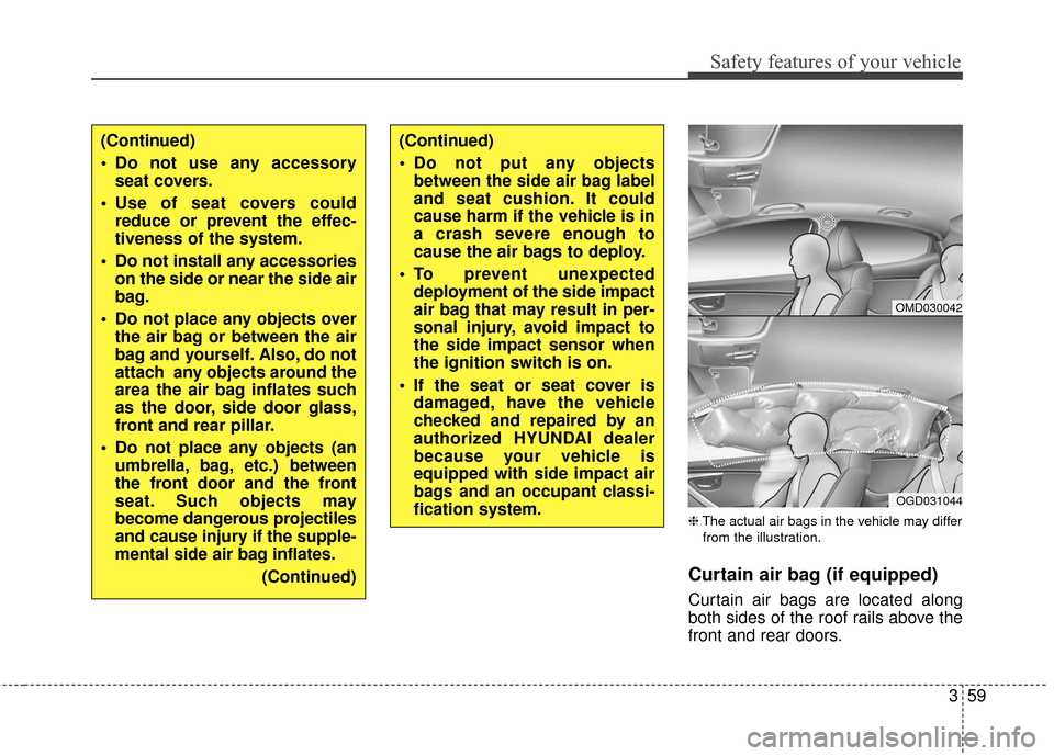 Hyundai Elantra GT 2017 Manual PDF 359
Safety features of your vehicle
❈The actual air bags in the vehicle may differ
from the illustration.
Curtain air bag (if equipped)
Curtain air bags are located along
both sides of the roof rail Hyundai Elantra GT 2017 Manual PDF 359
Safety features of your vehicle
❈The actual air bags in the vehicle may differ
from the illustration.
Curtain air bag (if equipped)
Curtain air bags are located along
both sides of the roof rail