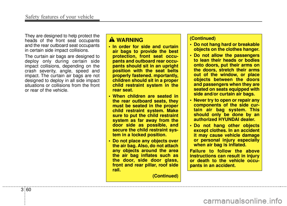 Hyundai Elantra GT 2017 Manual PDF Safety features of your vehicle
60
3
They are designed to help protect the
heads of the front seat occupants
and the rear outboard seat occupants
in certain side impact collisions.
The curtain air bag Hyundai Elantra GT 2017 Manual PDF Safety features of your vehicle
60
3
They are designed to help protect the
heads of the front seat occupants
and the rear outboard seat occupants
in certain side impact collisions.
The curtain air bag