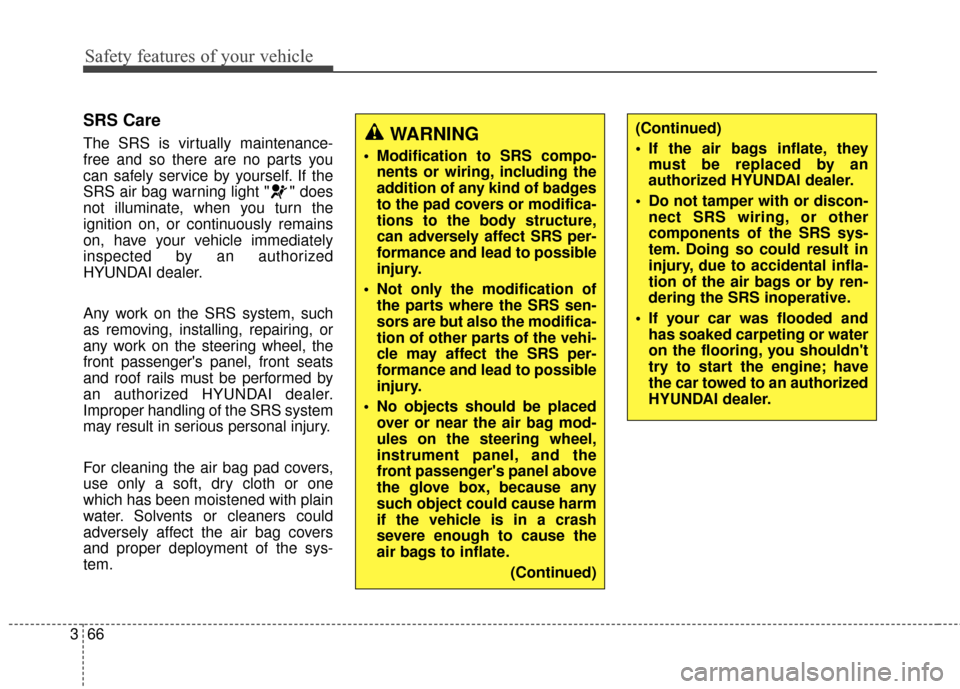 Hyundai Elantra GT 2017 Service Manual Safety features of your vehicle
66
3
SRS Care
The SRS is virtually maintenance-
free and so there are no parts you
can safely service by yourself. If the
SRS air bag warning light " " does
not illumin