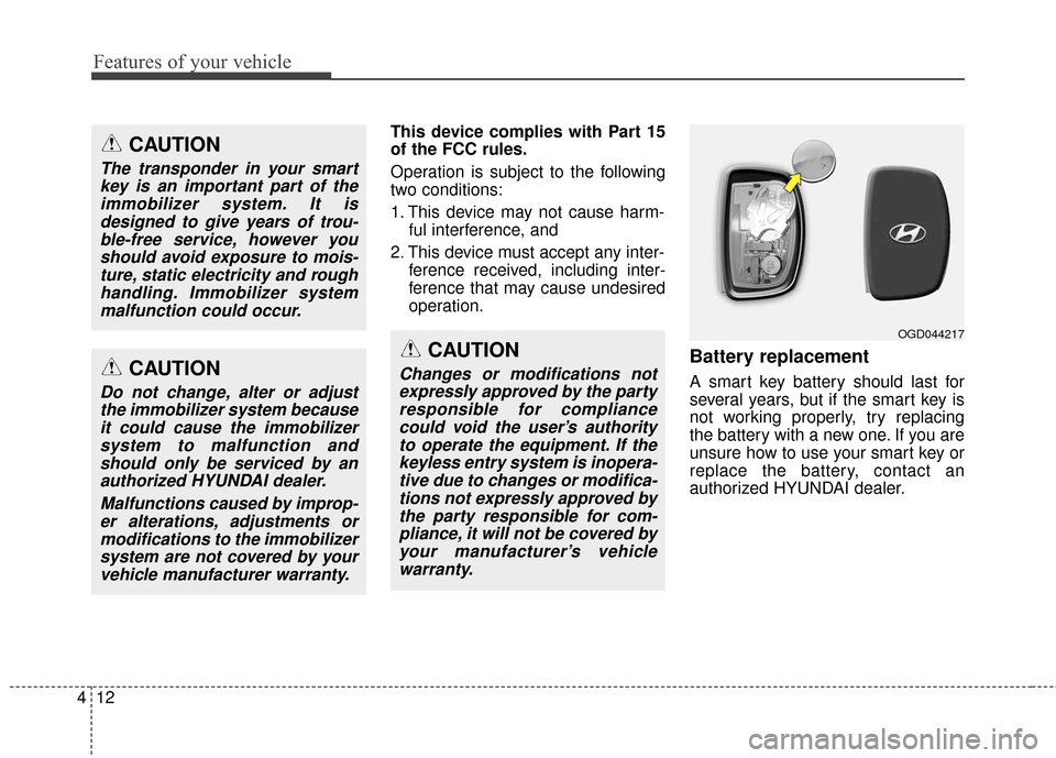 Hyundai Elantra GT 2017 Owners Manual Features of your vehicle
12
4
This device complies with Part 15
of the FCC rules.
Operation is subject to the following
two conditions:
1. This device may not cause harm-
ful interference, and
2. Thi Hyundai Elantra GT 2017 Owners Manual Features of your vehicle
12
4
This device complies with Part 15
of the FCC rules.
Operation is subject to the following
two conditions:
1. This device may not cause harm-
ful interference, and
2. Thi