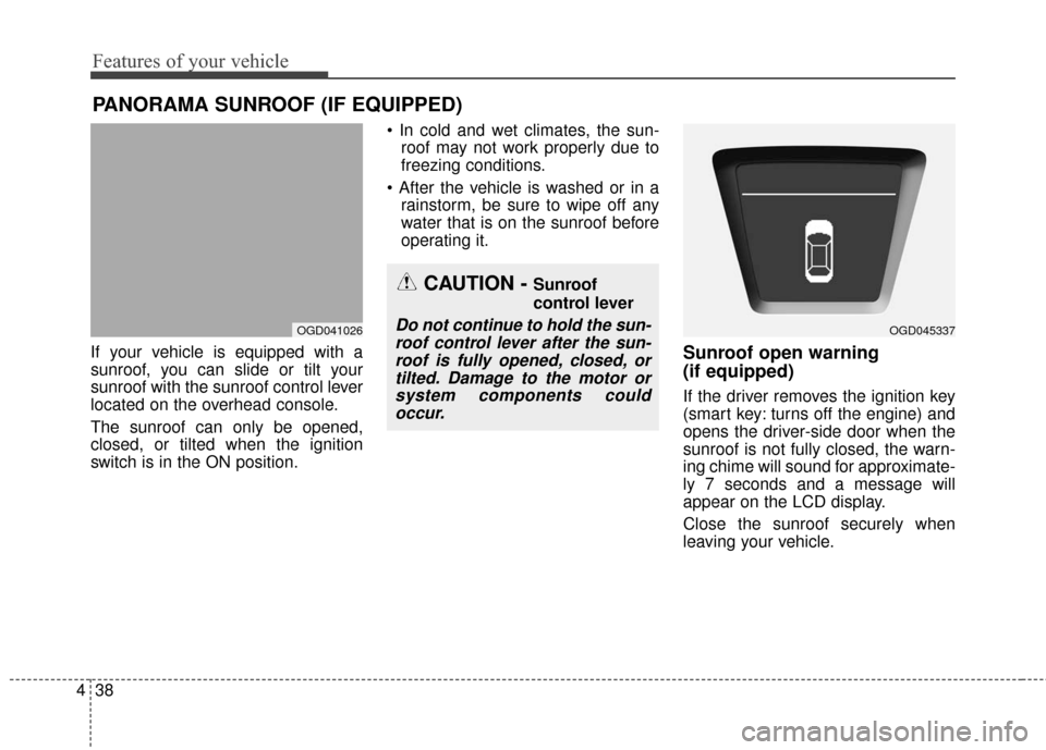 Hyundai Elantra GT 2016 Owners Manual Features of your vehicle
38
4
If your vehicle is equipped with a
sunroof, you can slide or tilt your
sunroof with the sunroof control lever
located on the overhead console.
The sunroof can only be ope Hyundai Elantra GT 2016 Owners Manual Features of your vehicle
38
4
If your vehicle is equipped with a
sunroof, you can slide or tilt your
sunroof with the sunroof control lever
located on the overhead console.
The sunroof can only be ope