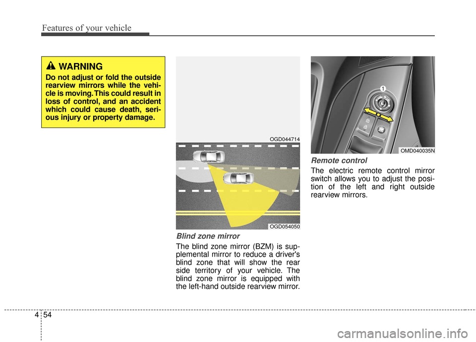 Hyundai Elantra GT 2016 Owners Manual Features of your vehicle
54
4
Blind zone mirror
The blind zone mirror (BZM) is sup-
plemental mirror to reduce a drivers
blind zone that will show the rear
side territory of your vehicle. The
blind Hyundai Elantra GT 2016 Owners Manual Features of your vehicle
54
4
Blind zone mirror
The blind zone mirror (BZM) is sup-
plemental mirror to reduce a drivers
blind zone that will show the rear
side territory of your vehicle. The
blind