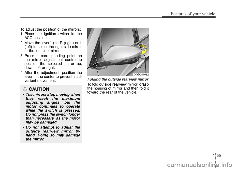 Hyundai Elantra GT 2016 Owners Manual 455
Features of your vehicle
To adjust the position of the mirrors:
1. Place the ignition switch in theACC position.
2. Move the lever(1) to R (right) or L (left) to select the right side mirror
or th Hyundai Elantra GT 2016 Owners Manual 455
Features of your vehicle
To adjust the position of the mirrors:
1. Place the ignition switch in theACC position.
2. Move the lever(1) to R (right) or L (left) to select the right side mirror
or th