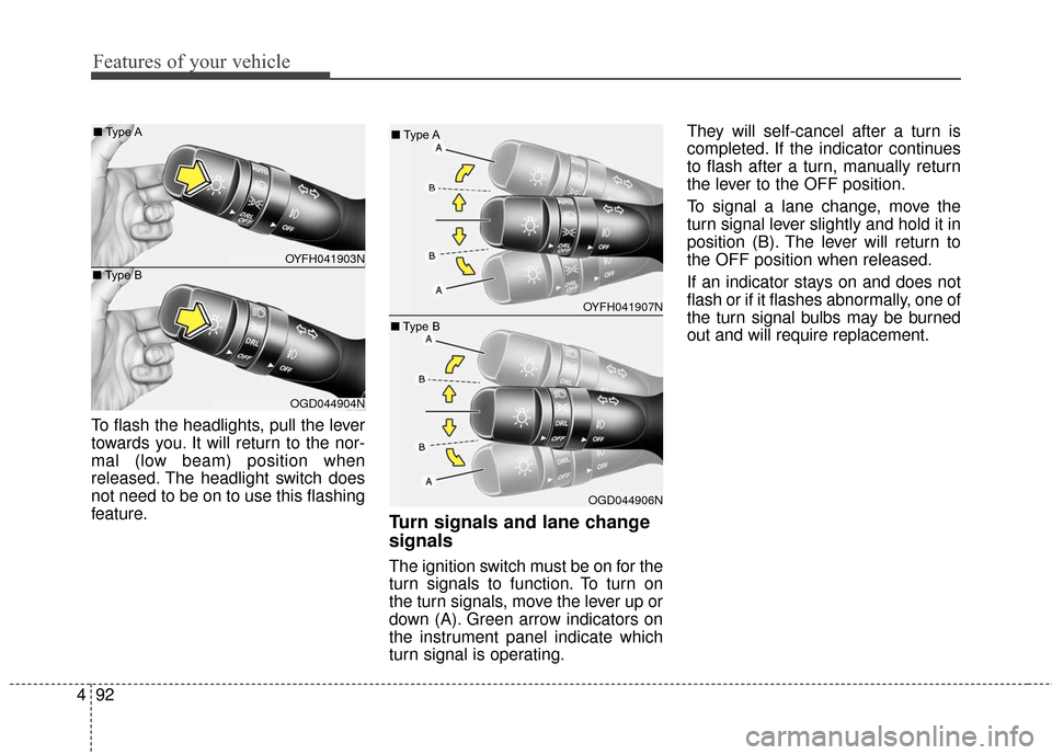 Hyundai Elantra GT 2016 Owners Manual Features of your vehicle
92
4
To flash the headlights, pull the lever
towards you. It will return to the nor-
mal (low beam) position when
released. The headlight switch does
not need to be on to use Hyundai Elantra GT 2016 Owners Manual Features of your vehicle
92
4
To flash the headlights, pull the lever
towards you. It will return to the nor-
mal (low beam) position when
released. The headlight switch does
not need to be on to use