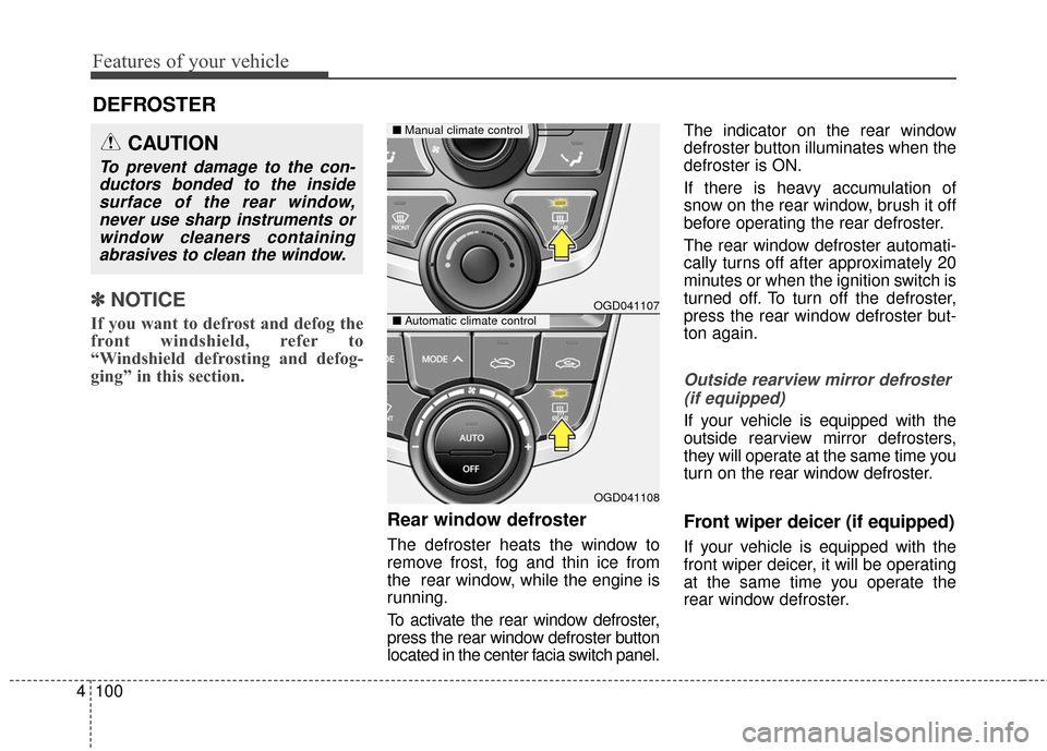 Hyundai Elantra GT 2016 Owners Manual Features of your vehicle
100
4
✽
✽
NOTICE
If you want to defrost and defog the
front windshield, refer to
“Windshield defrosting and defog-
ging” in this section.
Rear window defroster
The def Hyundai Elantra GT 2016 Owners Manual Features of your vehicle
100
4
✽
✽
NOTICE
If you want to defrost and defog the
front windshield, refer to
“Windshield defrosting and defog-
ging” in this section.
Rear window defroster
The def