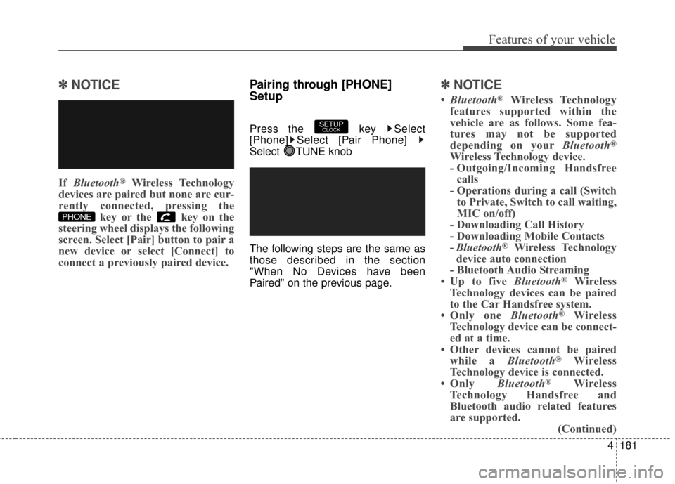 Hyundai Elantra GT 2016 Owners Manual 4181
Features of your vehicle
✽
✽NOTICE
If Bluetooth®Wireless Technology
devices are paired but none are cur-
rently connected, pressing the key or the key on the
steering wheel displays the fo Hyundai Elantra GT 2016 Owners Manual 4181
Features of your vehicle
✽
✽NOTICE
If Bluetooth®Wireless Technology
devices are paired but none are cur-
rently connected, pressing the key or the key on the
steering wheel displays the fo