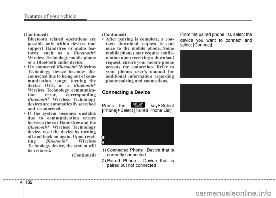 Hyundai Elantra GT 2016 Owners Manual Features of your vehicle
182
4
(Continued)
Bluetooth related operations are
possible only within devices that
support Handsfree or audio fea-
tures, such as a Bluetooth
®
Wireless Technology mobile p Hyundai Elantra GT 2016 Owners Manual Features of your vehicle
182
4
(Continued)
Bluetooth related operations are
possible only within devices that
support Handsfree or audio fea-
tures, such as a Bluetooth
®
Wireless Technology mobile p