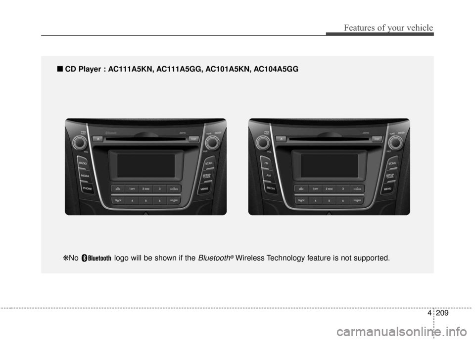 Hyundai Elantra GT 2016  Owners Manual 4209
Features of your vehicle
■
■CD Player : AC111A5KN, AC111A5GG, AC101A5KN, AC104A5GG
❋No  logo will be shown if the Bluetooth®Wireless Technology feature is not supported. 