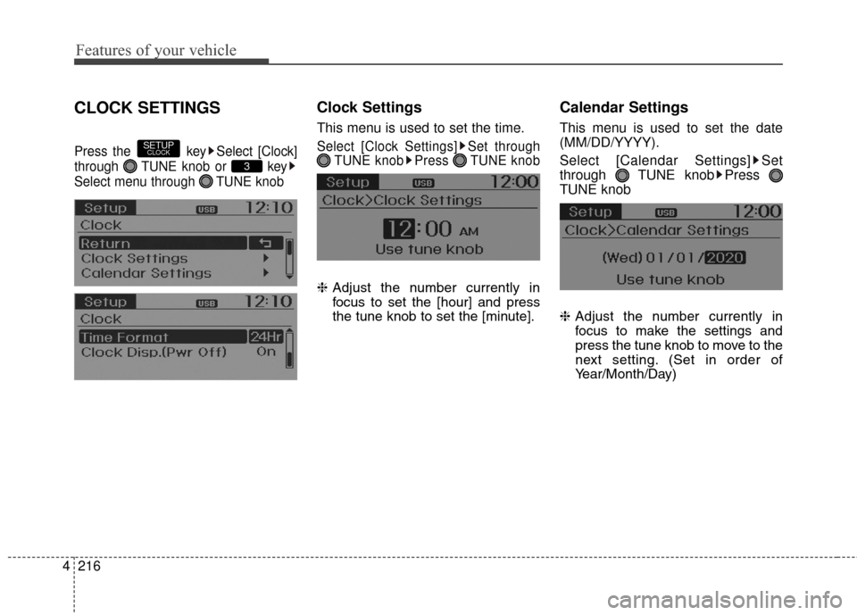 Hyundai Elantra GT 2016  Owners Manual Features of your vehicle
216
4
CLOCK SETTINGS
Press the  key Select [Clock]
through  TUNE knob or  key
Select menu through  TUNE knob
Clock Settings
This menu is used to set the time.
Select [Clock Se