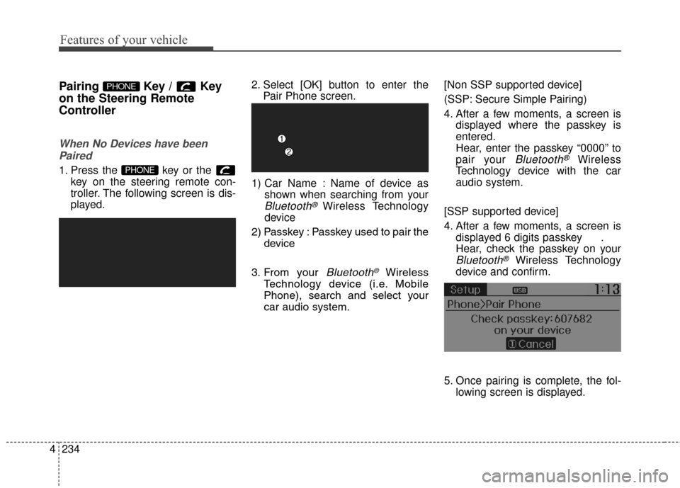 Hyundai Elantra GT 2016 Owners Manual Features of your vehicle
234
4
Pairing Key / Key
on the Steering Remote
Controller
When No Devices have been
Paired
1. Press the key or the key on the steering remote con-
troller. The following scr Hyundai Elantra GT 2016 Owners Manual Features of your vehicle
234
4
Pairing Key / Key
on the Steering Remote
Controller
When No Devices have been
Paired
1. Press the key or the key on the steering remote con-
troller. The following scr
