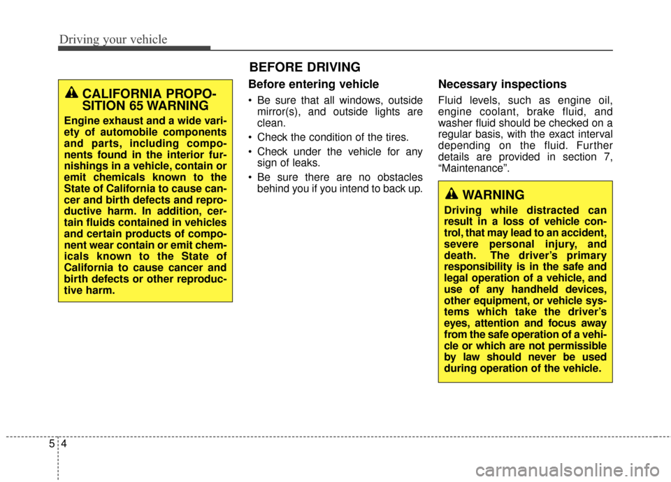 Hyundai Elantra GT 2016 Owners Manual Driving your vehicle
45
Before entering vehicle
• Be sure that all windows, outsidemirror(s), and outside lights are
clean.
Check the condition of the tires.
Check under the vehicle for any sign o Hyundai Elantra GT 2016 Owners Manual Driving your vehicle
45
Before entering vehicle
• Be sure that all windows, outsidemirror(s), and outside lights are
clean.
Check the condition of the tires.
Check under the vehicle for any sign o