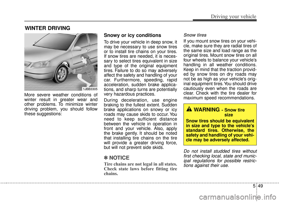 Hyundai Elantra GT 2016 Owners Manual 549
Driving your vehicle
More severe weather conditions of
winter result in greater wear and
other problems. To minimize winter
driving problem, you should follow
these suggestions:
Snowy or icy condi Hyundai Elantra GT 2016 Owners Manual 549
Driving your vehicle
More severe weather conditions of
winter result in greater wear and
other problems. To minimize winter
driving problem, you should follow
these suggestions:
Snowy or icy condi