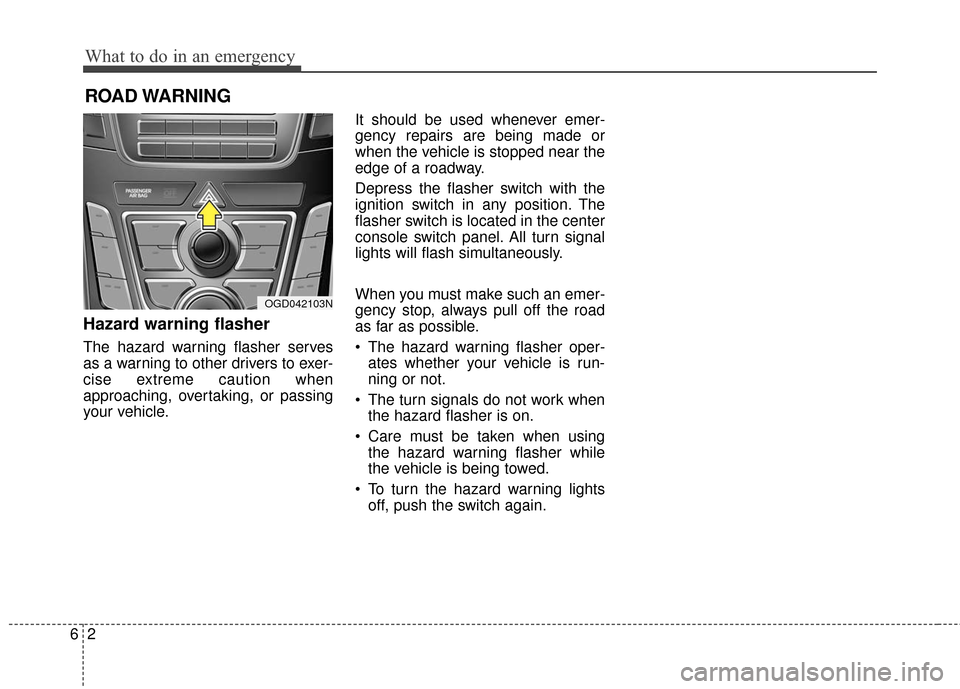 Hyundai Elantra GT 2016  Owners Manual What to do in an emergency
26
ROAD WARNING 
Hazard warning flasher  
The hazard warning flasher serves
as a warning to other drivers to exer-
cise extreme caution when
approaching, overtaking, or pass