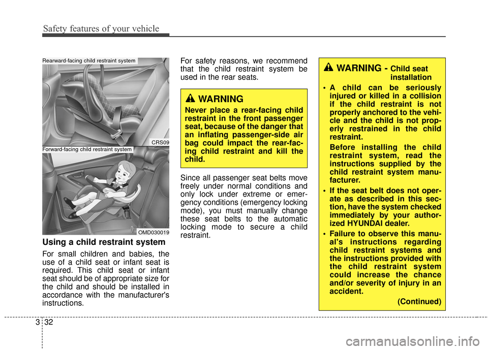 Hyundai Elantra GT 2016  Owners Manual Safety features of your vehicle
32
3
Using a child restraint system
For small children and babies, the
use of a child seat or infant seat is
required. This child seat or infant
seat should be of appro