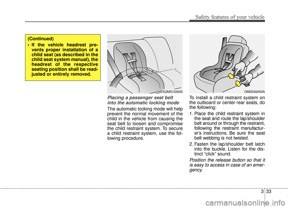 Hyundai Elantra GT 2016 Workshop Manual 333
Safety features of your vehicle
Placing a passenger seat beltinto the automatic locking mode
The automatic locking mode will help
prevent the normal movement of the
child in the vehicle from caus Hyundai Elantra GT 2016 Workshop Manual 333
Safety features of your vehicle
Placing a passenger seat beltinto the automatic locking mode
The automatic locking mode will help
prevent the normal movement of the
child in the vehicle from caus