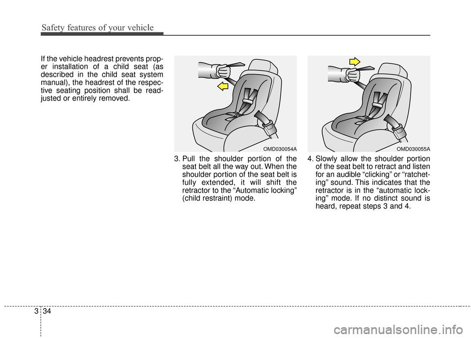 Hyundai Elantra GT 2016 Workshop Manual Safety features of your vehicle
34
3
If the vehicle headrest prevents prop-
er installation of a child seat (as
described in the child seat system
manual), the headrest of the respec-
tive seating pos Hyundai Elantra GT 2016 Workshop Manual Safety features of your vehicle
34
3
If the vehicle headrest prevents prop-
er installation of a child seat (as
described in the child seat system
manual), the headrest of the respec-
tive seating pos
