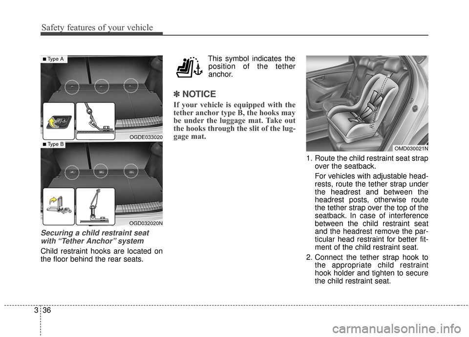 Hyundai Elantra GT 2016 Workshop Manual Safety features of your vehicle
36
3
Securing a child restraint seat
with “Tether Anchor” system
Child restraint hooks are located on
the floor behind the rear seats. This symbol indicates the
po Hyundai Elantra GT 2016 Workshop Manual Safety features of your vehicle
36
3
Securing a child restraint seat
with “Tether Anchor” system
Child restraint hooks are located on
the floor behind the rear seats. This symbol indicates the
po