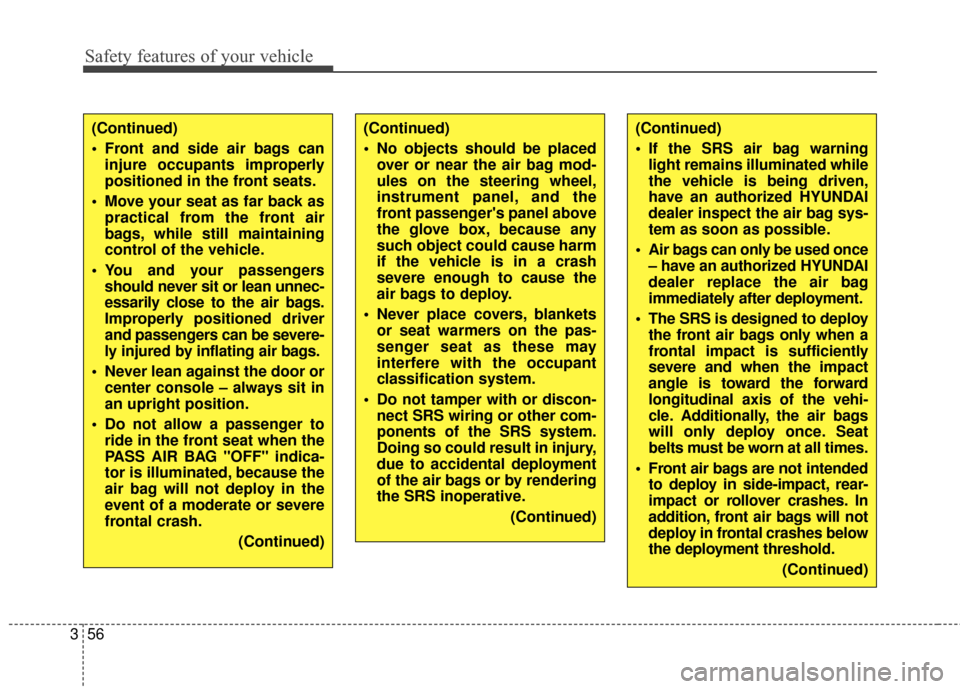 Hyundai Elantra GT 2016  Owners Manual Safety features of your vehicle
56
3
(Continued)
 If the SRS air bag warning
light remains illuminated while
the vehicle is being driven,
have an authorized HYUNDAI
dealer inspect the air bag sys-
tem