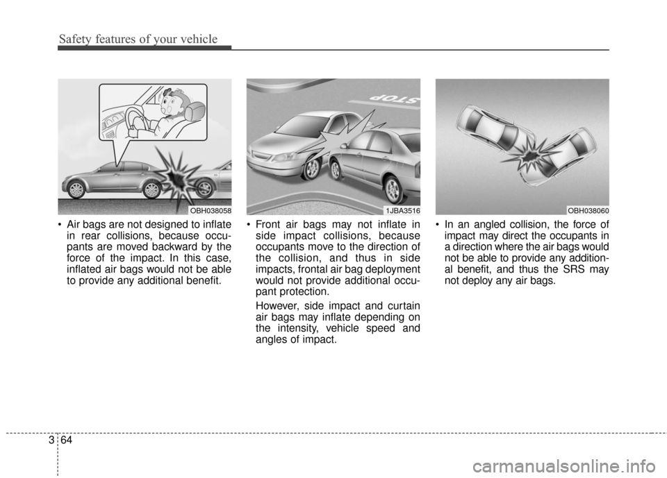 Hyundai Elantra GT 2016 Manual Online Safety features of your vehicle
64
3
Air bags are not designed to inflate
in rear collisions, because occu-
pants are moved backward by the
force of the impact. In this case,
inflated air bags would Hyundai Elantra GT 2016 Manual Online Safety features of your vehicle
64
3
Air bags are not designed to inflate
in rear collisions, because occu-
pants are moved backward by the
force of the impact. In this case,
inflated air bags would