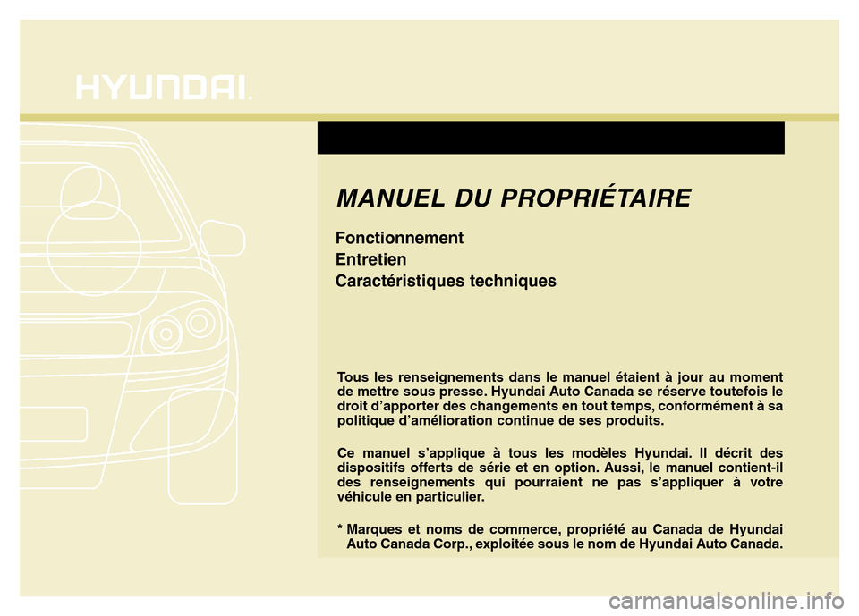 Hyundai Elantra GT 2016  Manuel du propriétaire (in French) F1
Tous les renseignements dans le manuel étaient à jour au moment
de mettre sous presse. Hyundai Auto Canada se réserve toutefois le
droit d’apporter des changements en tout temps, conformément