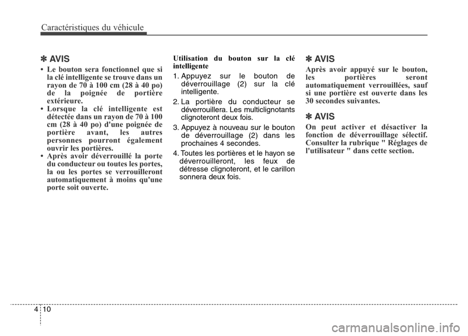 Hyundai Elantra GT 2016  Manuel du propriétaire (in French) Caractéristiques du véhicule
10 4
✽AVIS
• Le bouton sera fonctionnel que si
la clé intelligente se trouve dans un
rayon de 70 à 100 cm (28 à 40 po)
de la poignée de portière
extérieure.
