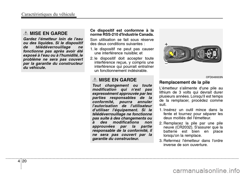 Hyundai Elantra GT 2016  Manuel du propriétaire (in French) Caractéristiques du véhicule
20 4
Ce dispositif est conformne à la
norme RSS-210 dIndustrie Canada.
Son utilisation se fait sous réserve
des deux conditions suivantes :
1. le dispositif ne peut p