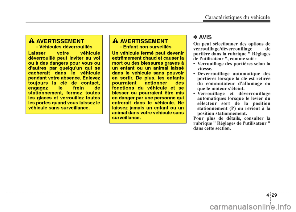 Hyundai Elantra GT 2016 Manuel du propriétaire (in French) 429
Caractéristiques du véhicule
✽AVIS
On peut sélectionner des options de
verrouillage/déverrouillage de
portière dans la rubrique " Réglages
de lutilisateur ", comme suit :
• Verrouillage Hyundai Elantra GT 2016 Manuel du propriétaire (in French) 429
Caractéristiques du véhicule
✽AVIS
On peut sélectionner des options de
verrouillage/déverrouillage de
portière dans la rubrique " Réglages
de lutilisateur ", comme suit :
• Verrouillage