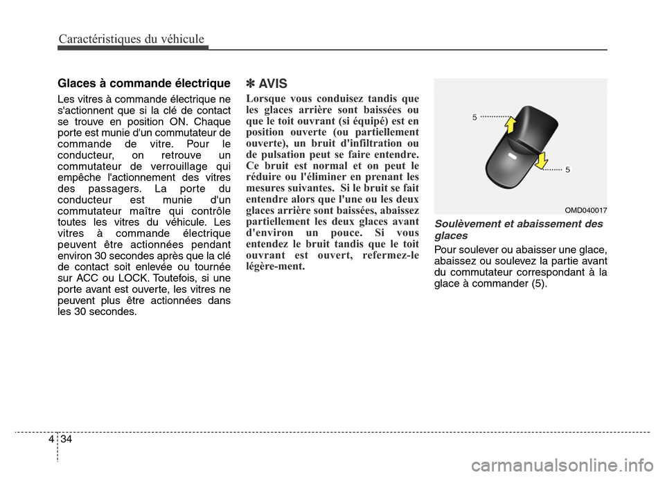 Hyundai Elantra GT 2016 Manuel du propriétaire (in French) Caractéristiques du véhicule
34 4
Glaces à commande électrique
Les vitres à commande électrique ne
sactionnent que si la clé de contact
se trouve en position ON. Chaque
porte est munie dun c Hyundai Elantra GT 2016 Manuel du propriétaire (in French) Caractéristiques du véhicule
34 4
Glaces à commande électrique
Les vitres à commande électrique ne
sactionnent que si la clé de contact
se trouve en position ON. Chaque
porte est munie dun c