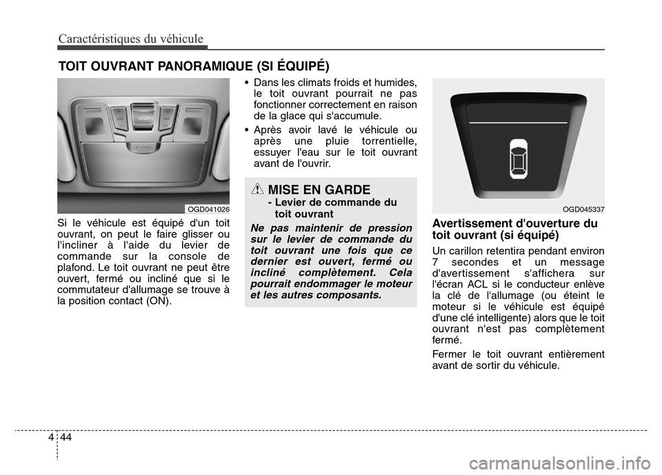 Hyundai Elantra GT 2016 Manuel du propriétaire (in French) Caractéristiques du véhicule
44 4
Si le véhicule est équipé dun toit
ouvrant, on peut le faire glisser ou
lincliner à laide du levier de
commande sur la console de
plafond. Le toit ouvrant ne Hyundai Elantra GT 2016 Manuel du propriétaire (in French) Caractéristiques du véhicule
44 4
Si le véhicule est équipé dun toit
ouvrant, on peut le faire glisser ou
lincliner à laide du levier de
commande sur la console de
plafond. Le toit ouvrant ne
