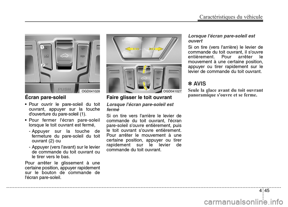 Hyundai Elantra GT 2016 Manuel du propriétaire (in French) 445
Caractéristiques du véhicule
Écran pare-soleil
• Pour ouvrir le pare-soleil du toit
ouvrant, appuyer sur la touche
douverture du pare-soleil (1).
• Pour fermer lécran pare-soleil
lorsque Hyundai Elantra GT 2016 Manuel du propriétaire (in French) 445
Caractéristiques du véhicule
Écran pare-soleil
• Pour ouvrir le pare-soleil du toit
ouvrant, appuyer sur la touche
douverture du pare-soleil (1).
• Pour fermer lécran pare-soleil
lorsque