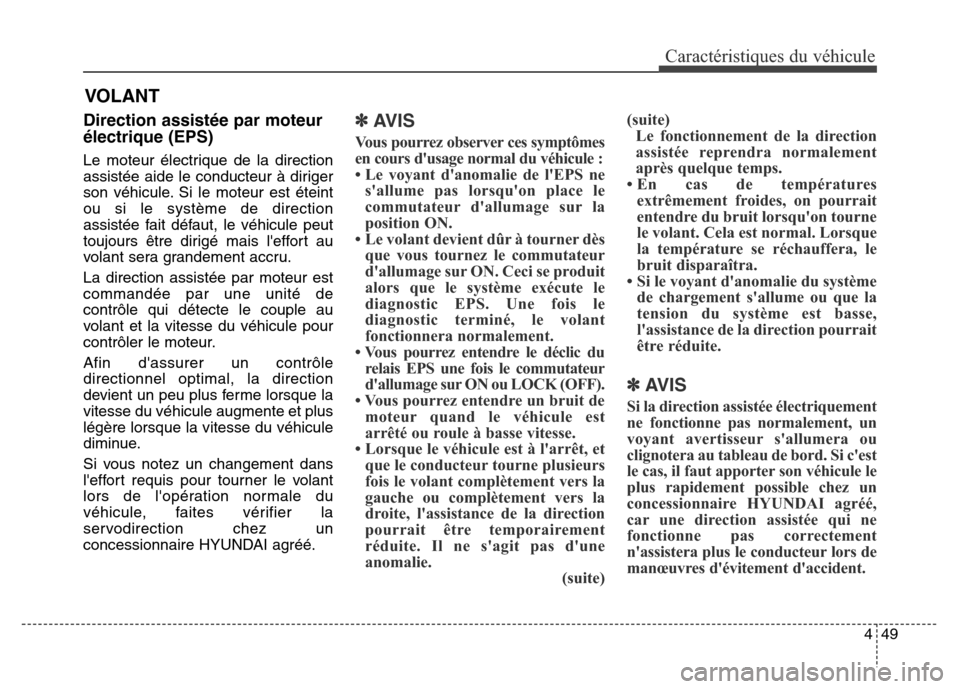 Hyundai Elantra GT 2016 Manuel du propriétaire (in French) 449
Caractéristiques du véhicule
Direction assistée par moteur
électrique (EPS)
Le moteur électrique de la direction
assistée aide le conducteur à diriger
son véhicule. Si le moteur est étein Hyundai Elantra GT 2016 Manuel du propriétaire (in French) 449
Caractéristiques du véhicule
Direction assistée par moteur
électrique (EPS)
Le moteur électrique de la direction
assistée aide le conducteur à diriger
son véhicule. Si le moteur est étein
