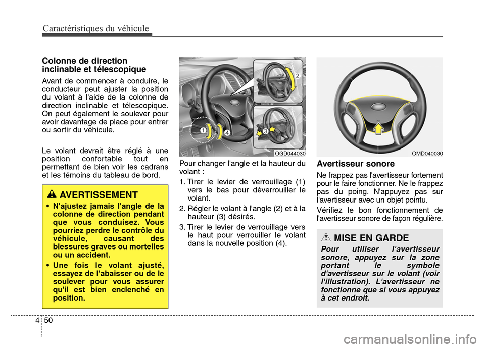 Hyundai Elantra GT 2016 Manuel du propriétaire (in French) Caractéristiques du véhicule
50 4
Colonne de direction
inclinable et télescopique
Avant de commencer à conduire, le
conducteur peut ajuster la position
du volant à laide de la colonne de
directi Hyundai Elantra GT 2016 Manuel du propriétaire (in French) Caractéristiques du véhicule
50 4
Colonne de direction
inclinable et télescopique
Avant de commencer à conduire, le
conducteur peut ajuster la position
du volant à laide de la colonne de
directi