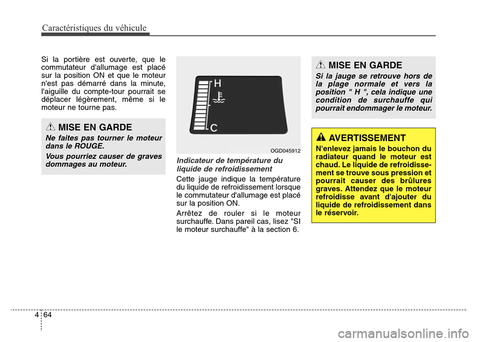 Hyundai Elantra GT 2016 Manuel du propriétaire (in French) Caractéristiques du véhicule
64 4
Si la portière est ouverte, que le
commutateur dallumage est placé
sur la position ON et que le moteur
nest pas démarré dans la minute,
laiguille du compte-t Hyundai Elantra GT 2016 Manuel du propriétaire (in French) Caractéristiques du véhicule
64 4
Si la portière est ouverte, que le
commutateur dallumage est placé
sur la position ON et que le moteur
nest pas démarré dans la minute,
laiguille du compte-t