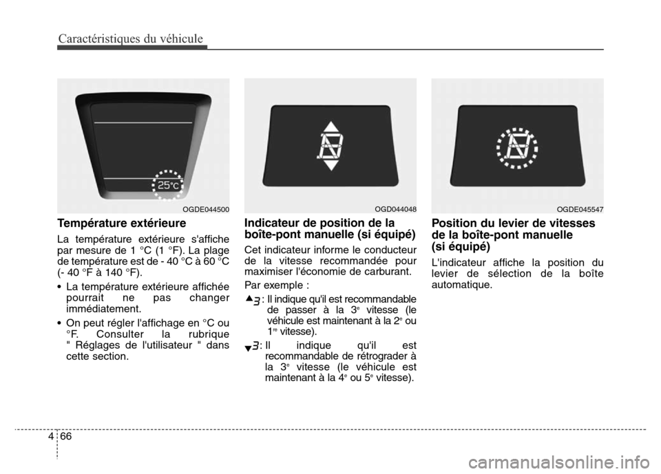 Hyundai Elantra GT 2016 Manuel du propriétaire (in French) Caractéristiques du véhicule
66 4
Température extérieure
La température extérieure saffiche
par mesure de 1 °C (1 °F). La plage
de température est de - 40 °C à 60 °C
(- 40 °F à 140 °F) Hyundai Elantra GT 2016 Manuel du propriétaire (in French) Caractéristiques du véhicule
66 4
Température extérieure
La température extérieure saffiche
par mesure de 1 °C (1 °F). La plage
de température est de - 40 °C à 60 °C
(- 40 °F à 140 °F)