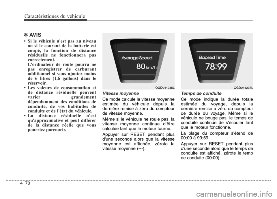Hyundai Elantra GT 2016 Manuel du propriétaire (in French) Caractéristiques du véhicule
70 4
✽AVIS
• Si le véhicule nest pas au niveau
ou si le courant de la batterie est
coupé, la fonction de distance
résiduelle ne fonctionnera pas
correctement.
L Hyundai Elantra GT 2016 Manuel du propriétaire (in French) Caractéristiques du véhicule
70 4
✽AVIS
• Si le véhicule nest pas au niveau
ou si le courant de la batterie est
coupé, la fonction de distance
résiduelle ne fonctionnera pas
correctement.
L