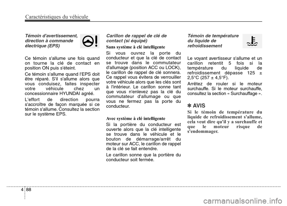 Hyundai Elantra GT 2016 Manuel du propriétaire (in French) Caractéristiques du véhicule
88 4
Témoin davertissement,
direction à commande
électrique (EPS)
Ce témoin sallume une fois quand
on tourne la clé de contact en
position ON puis séteint.
Ce t Hyundai Elantra GT 2016 Manuel du propriétaire (in French) Caractéristiques du véhicule
88 4
Témoin davertissement,
direction à commande
électrique (EPS)
Ce témoin sallume une fois quand
on tourne la clé de contact en
position ON puis séteint.
Ce t