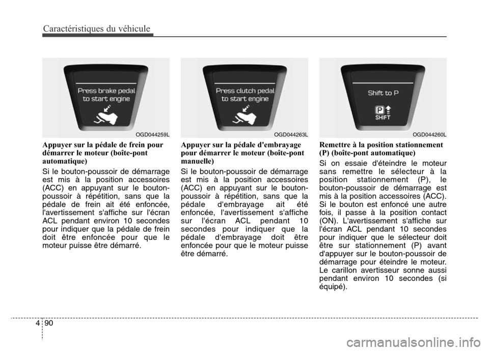 Hyundai Elantra GT 2016 Manuel du propriétaire (in French) Caractéristiques du véhicule
90 4
Appuyer sur la pédale de frein pour
démarrer le moteur (boîte-pont
automatique)
Si le bouton-poussoir de démarrage
est mis à la position accessoires
(ACC) en a Hyundai Elantra GT 2016 Manuel du propriétaire (in French) Caractéristiques du véhicule
90 4
Appuyer sur la pédale de frein pour
démarrer le moteur (boîte-pont
automatique)
Si le bouton-poussoir de démarrage
est mis à la position accessoires
(ACC) en a
