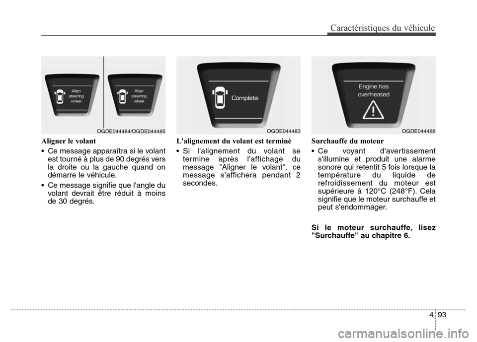 Hyundai Elantra GT 2016 Manuel du propriétaire (in French) 493
Caractéristiques du véhicule
Aligner le volant
• Ce message apparaîtra si le volant
est tourné à plus de 90 degrés vers
la droite ou la gauche quand on
démarre le véhicule.
• Ce messag Hyundai Elantra GT 2016 Manuel du propriétaire (in French) 493
Caractéristiques du véhicule
Aligner le volant
• Ce message apparaîtra si le volant
est tourné à plus de 90 degrés vers
la droite ou la gauche quand on
démarre le véhicule.
• Ce messag