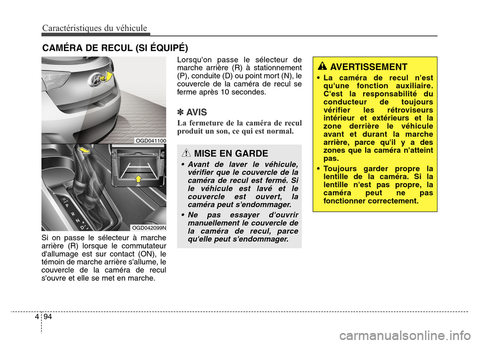 Hyundai Elantra GT 2016 Manuel du propriétaire (in French) Caractéristiques du véhicule
94 4
CAMÉRA DE RECUL (SI ÉQUIPÉ)
Si on passe le sélecteur à marche
arrière (R) lorsque le commutateur
dallumage est sur contact (ON), le
témoin de marche arrièr Hyundai Elantra GT 2016 Manuel du propriétaire (in French) Caractéristiques du véhicule
94 4
CAMÉRA DE RECUL (SI ÉQUIPÉ)
Si on passe le sélecteur à marche
arrière (R) lorsque le commutateur
dallumage est sur contact (ON), le
témoin de marche arrièr