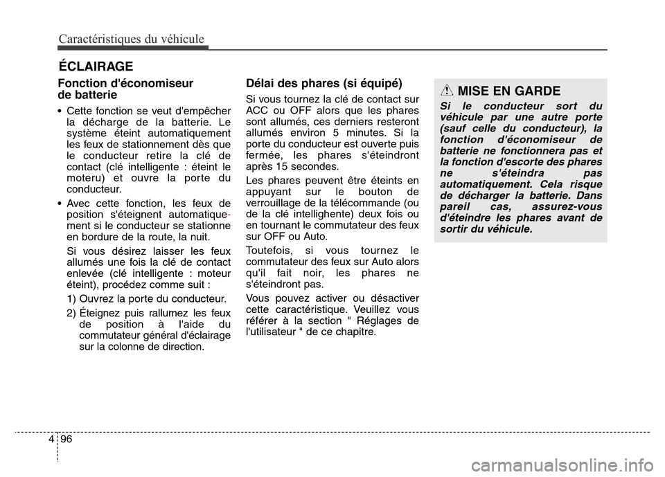 Hyundai Elantra GT 2016 Manuel du propriétaire (in French) Caractéristiques du véhicule
96 4
Fonction déconomiseur
de batterie
• Cette fonction se veut dempêcher
la décharge de la batterie. Le
système éteint automatiquement
les feux de stationneme Hyundai Elantra GT 2016 Manuel du propriétaire (in French) Caractéristiques du véhicule
96 4
Fonction déconomiseur
de batterie
• Cette fonction se veut dempêcher
la décharge de la batterie. Le
système éteint automatiquement
les feux de stationneme