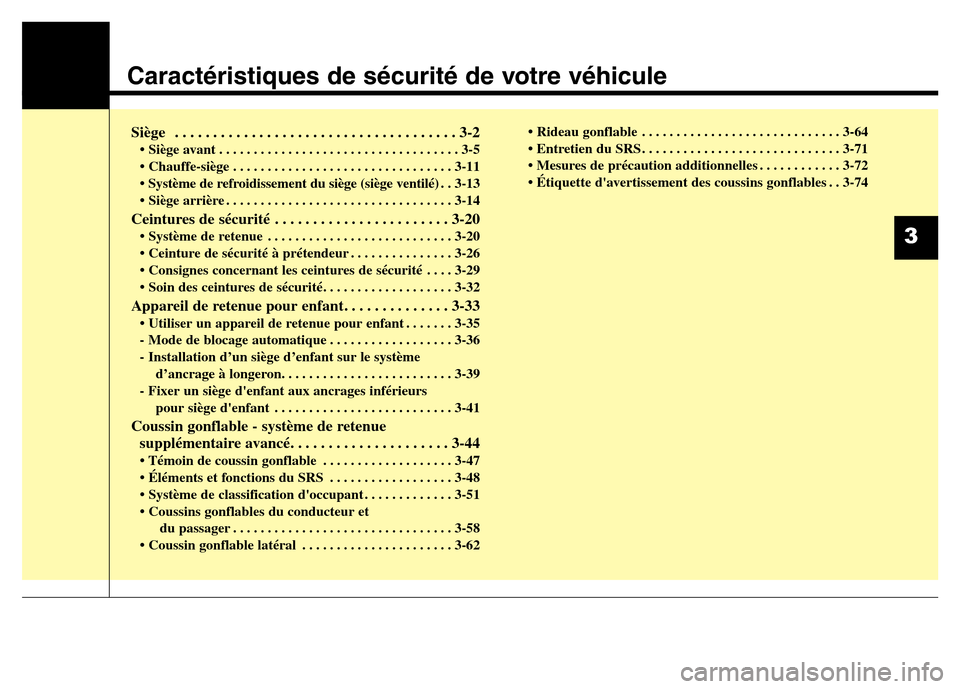 Hyundai Elantra GT 2016  Manuel du propriétaire (in French) Caractéristiques de sécurité de votre véhicule
Siège  . . . . . . . . . . . . . . . . . . . . . . . . . . . . . . . . . . . . . 3-2
• Siège avant . . . . . . . . . . . . . . . . . . . . . . . 