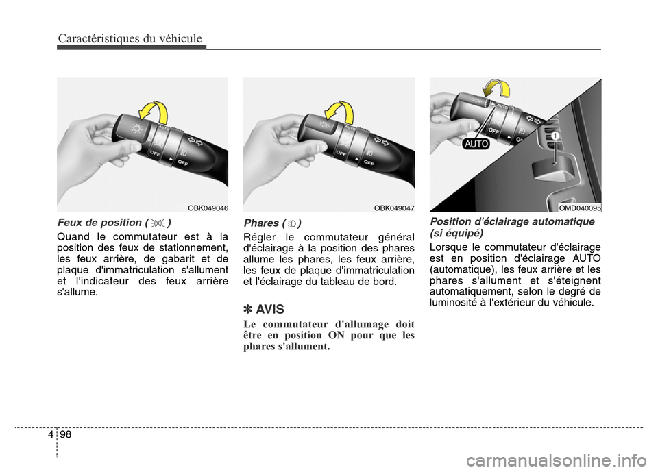 Hyundai Elantra GT 2016 Manuel du propriétaire (in French) Caractéristiques du véhicule
98 4
Feux de position ( )
Quand le commutateur est à la
position des feux de stationnement,
les feux arrière, de gabarit et de
plaque dimmatriculation sallument
et l Hyundai Elantra GT 2016 Manuel du propriétaire (in French) Caractéristiques du véhicule
98 4
Feux de position ( )
Quand le commutateur est à la
position des feux de stationnement,
les feux arrière, de gabarit et de
plaque dimmatriculation sallument
et l